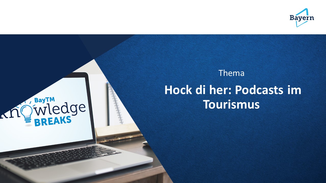 BayTM Knowledge Break vom 28. Juli 2022 – Hock di her: Podcasts im Tourismus